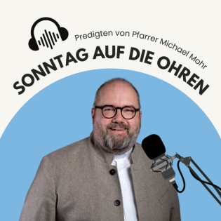 Sonntag auf die Ohren - Predigten von Pfarrer Michael Mohr, Kath. Kirchengemeinde St. Chrysanthus & Daria, Haan